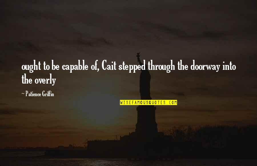 Tattered Clothes Quotes By Patience Griffin: ought to be capable of, Cait stepped through