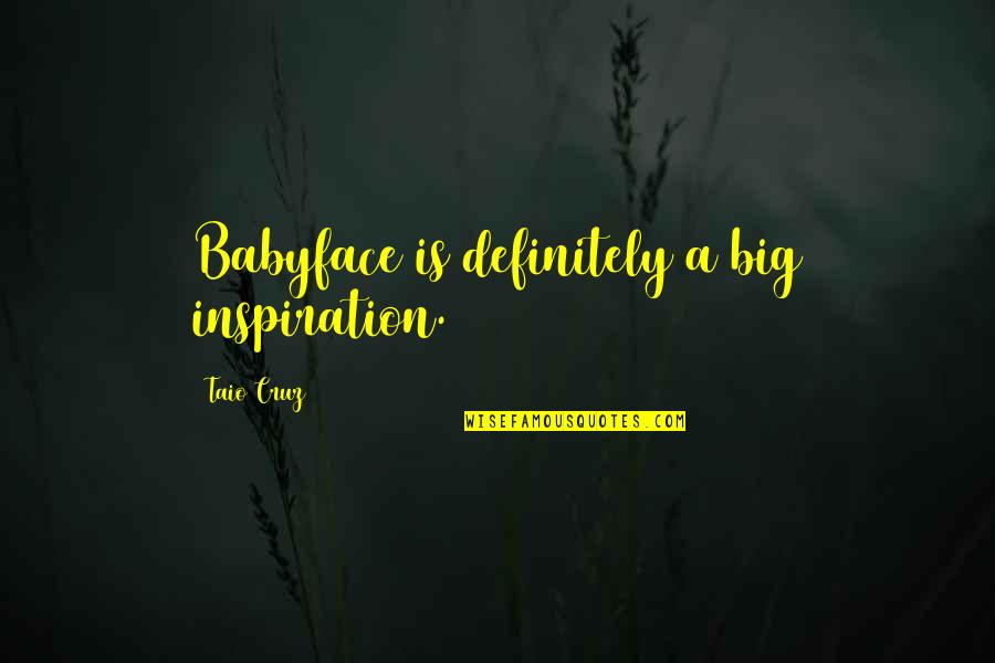 Tattooed Bad Boys Quotes By Taio Cruz: Babyface is definitely a big inspiration.