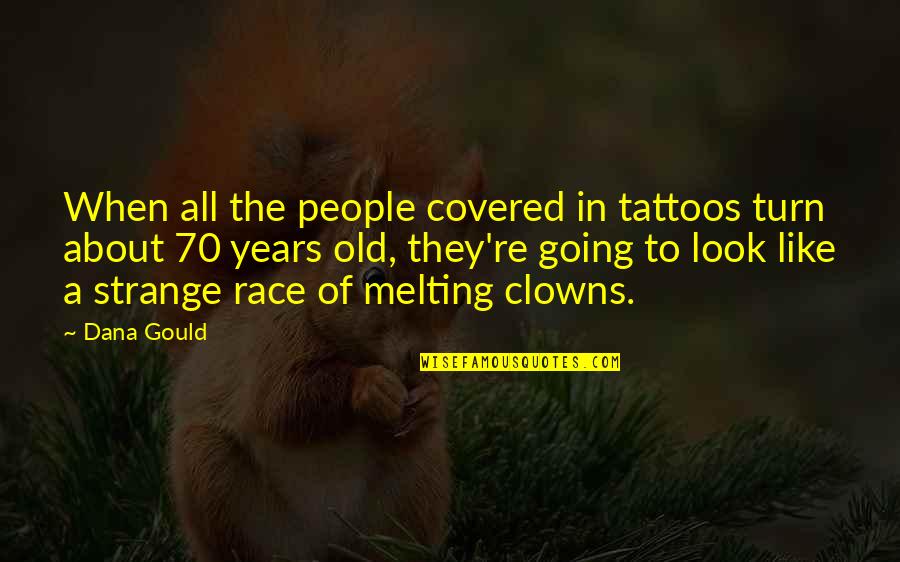 Tattoos Quotes By Dana Gould: When all the people covered in tattoos turn