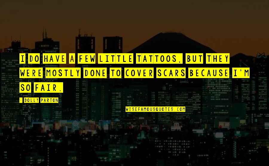 Tattoos Quotes By Dolly Parton: I do have a few little tattoos, but