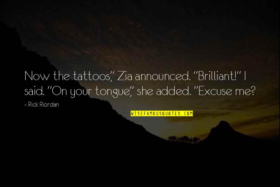 Tattoos Quotes By Rick Riordan: Now the tattoos," Zia announced. "Brilliant!" I said.