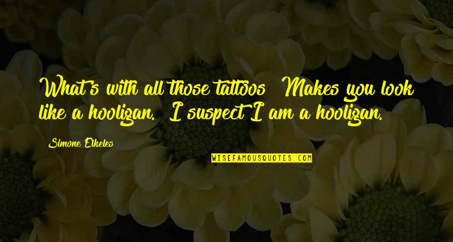 Tattoos Quotes By Simone Elkeles: What's with all those tattoos? Makes you look