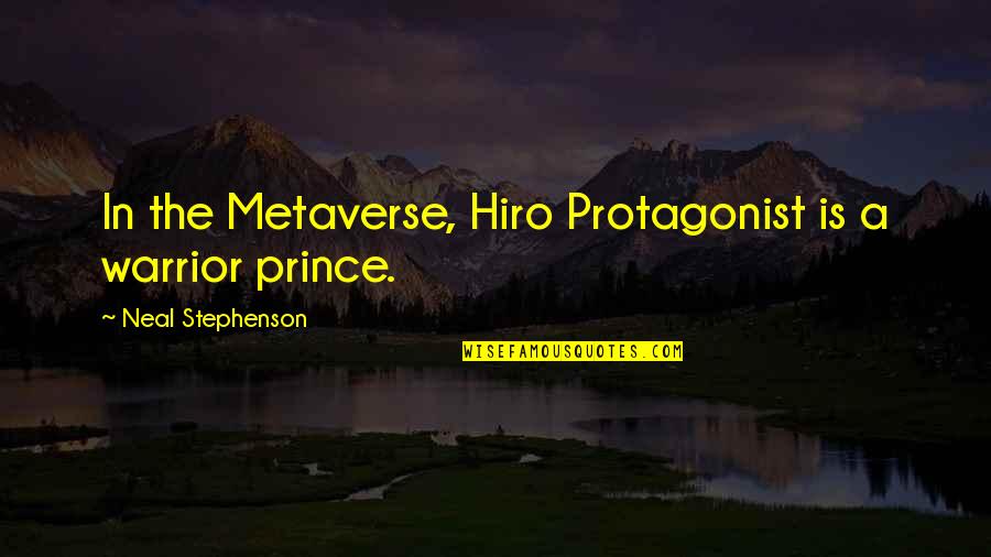 Tatuagens Tribais Quotes By Neal Stephenson: In the Metaverse, Hiro Protagonist is a warrior