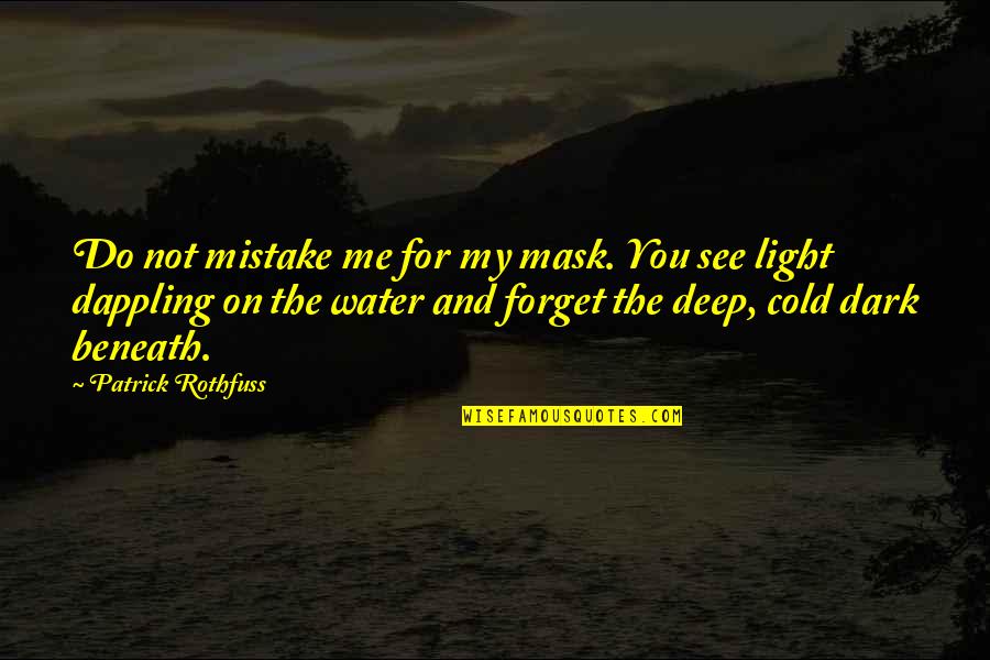 Taught By Tolman Quotes By Patrick Rothfuss: Do not mistake me for my mask. You