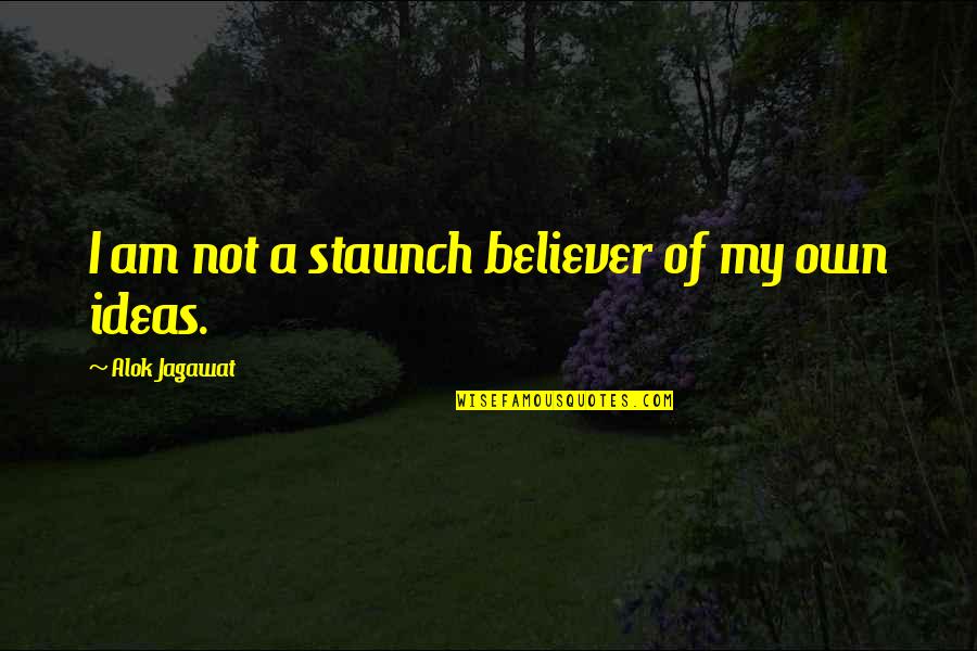 Taught Them Well Quotes By Alok Jagawat: I am not a staunch believer of my