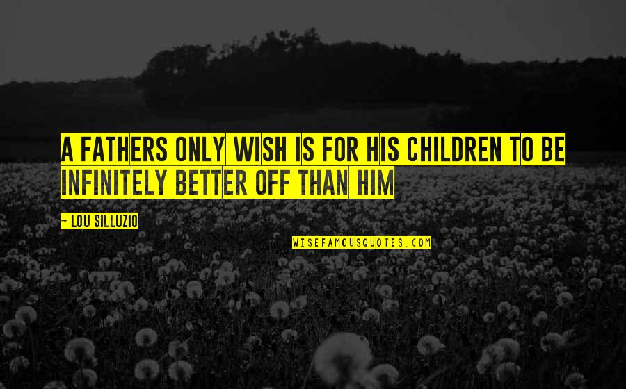 Taught Them Well Quotes By Lou Silluzio: A fathers only wish is for his children