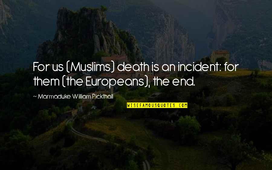 Tauntings For Injuries Quotes By Marmaduke William Pickthall: For us (Muslims) death is an incident: for