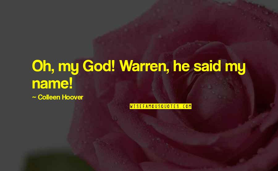 Taureans Personality Quotes By Colleen Hoover: Oh, my God! Warren, he said my name!