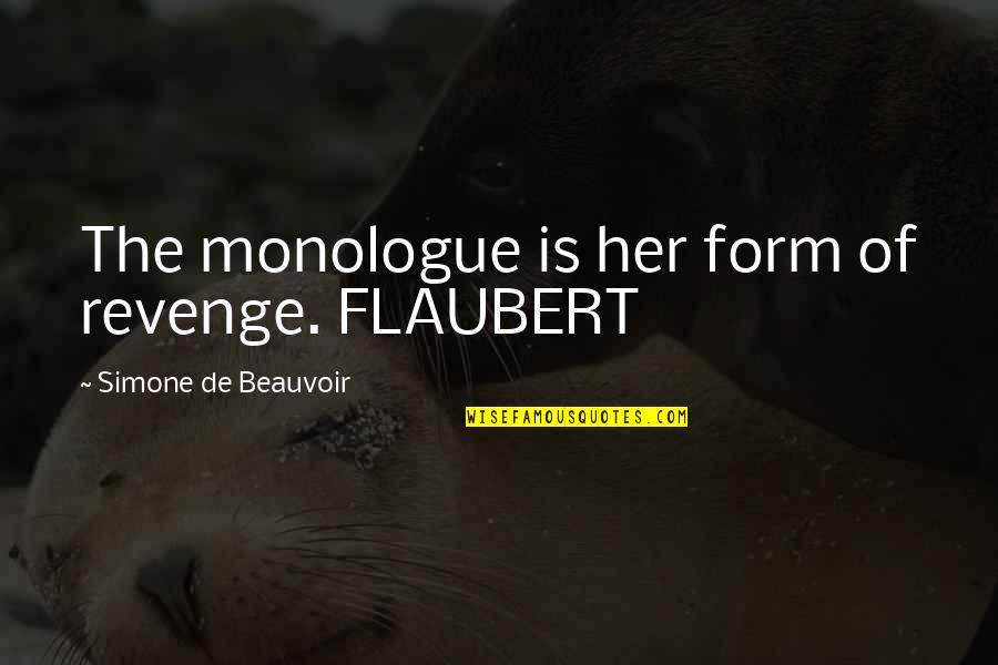 Taurina Quotes By Simone De Beauvoir: The monologue is her form of revenge. FLAUBERT