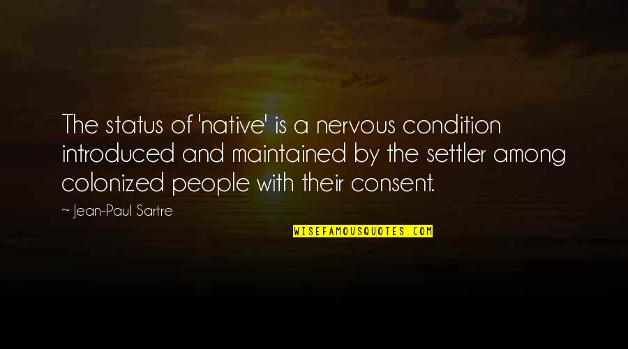 Taurus And Love Quotes By Jean-Paul Sartre: The status of 'native' is a nervous condition