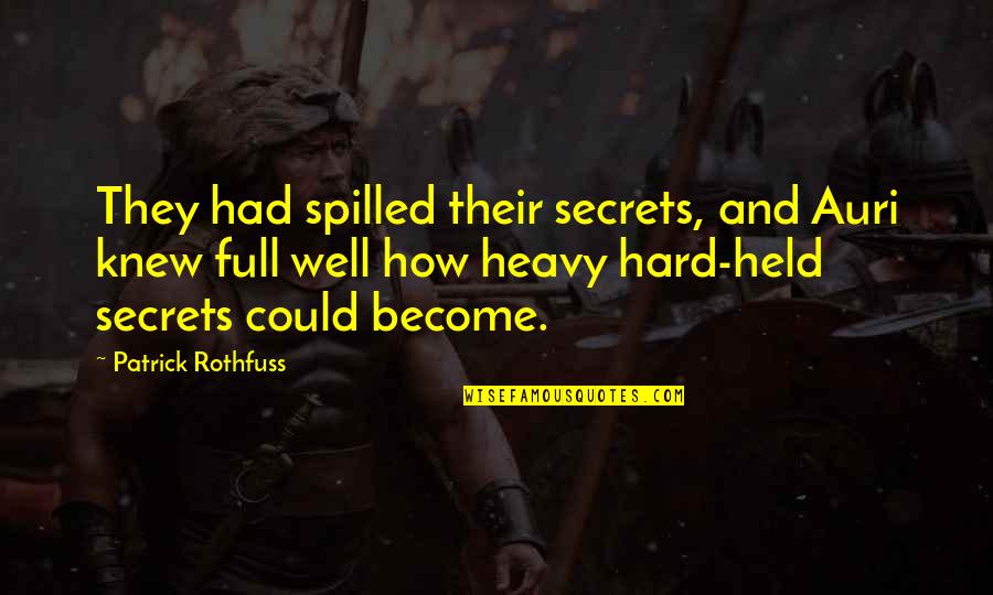 Tavaris Quotes By Patrick Rothfuss: They had spilled their secrets, and Auri knew