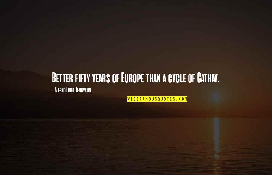 Tavarua Surf Quotes By Alfred Lord Tennyson: Better fifty years of Europe than a cycle