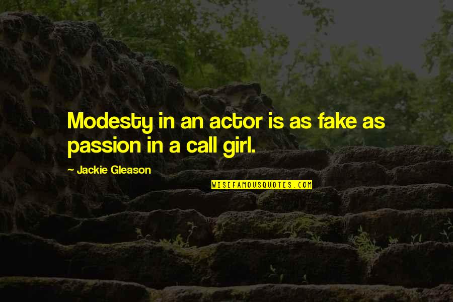 Taverns Of Tiefenthal Quotes By Jackie Gleason: Modesty in an actor is as fake as