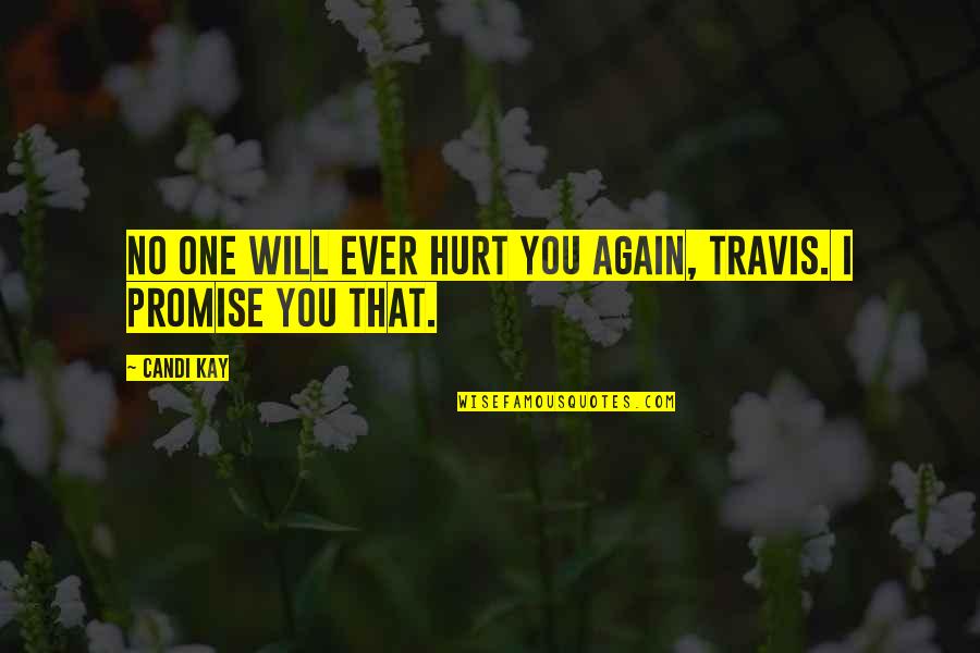 Tavola Charlottesville Quotes By Candi Kay: No one will ever hurt you again, Travis.