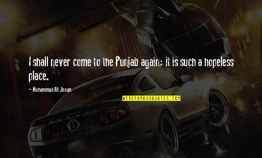 Tavorek Quotes By Muhammad Ali Jinnah: I shall never come to the Punjab again;