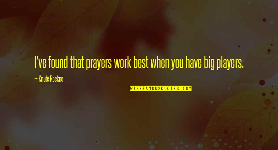 Tawakkol Karman Quotes By Knute Rockne: I've found that prayers work best when you