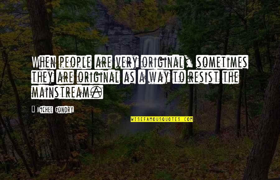 Tawni Hart Quotes By Michel Gondry: When people are very original, sometimes they are