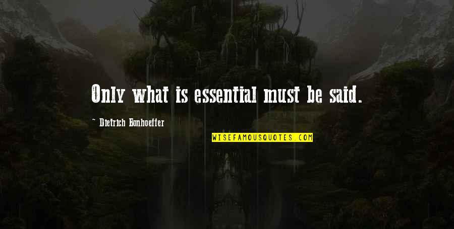 Tawny's Quotes By Dietrich Bonhoeffer: Only what is essential must be said.