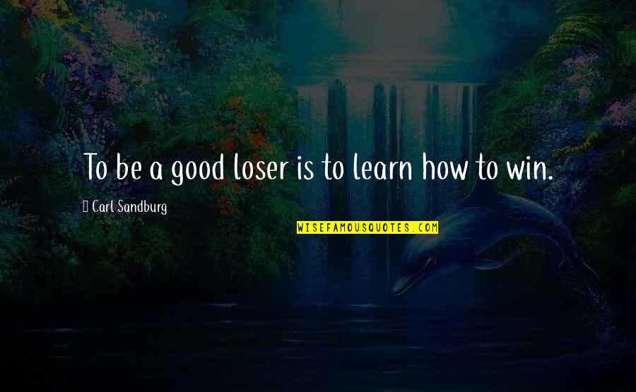 Tax Saving Quotes By Carl Sandburg: To be a good loser is to learn