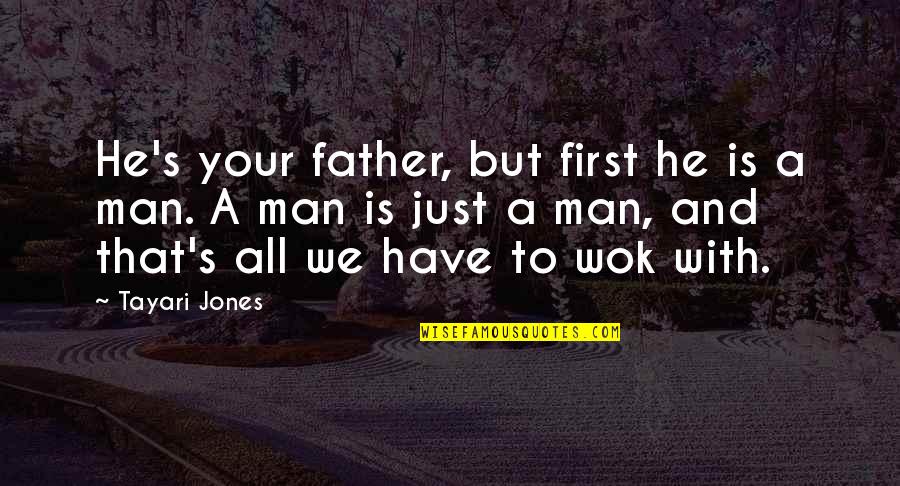 Tayari Jones Quotes By Tayari Jones: He's your father, but first he is a