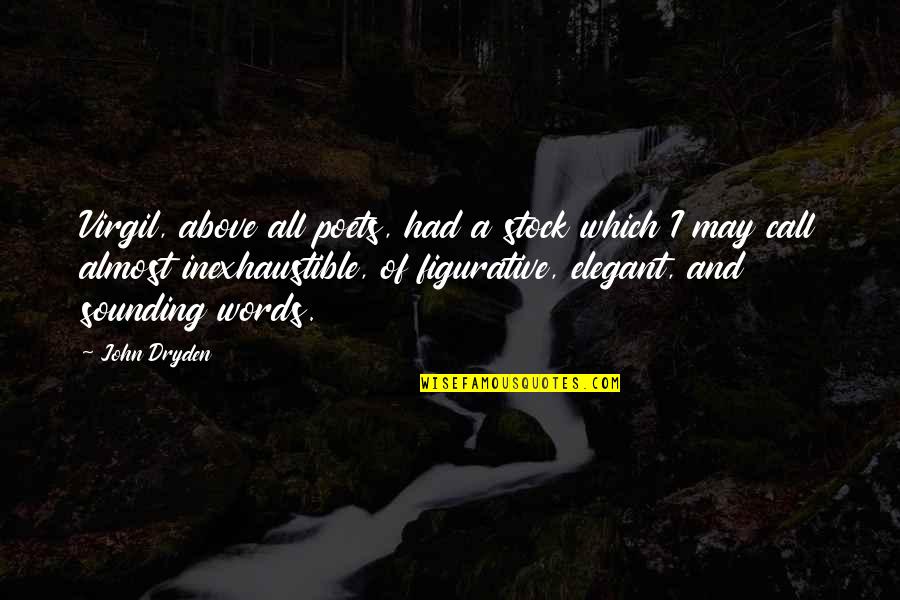 Taylee Lakyn Quotes By John Dryden: Virgil, above all poets, had a stock which