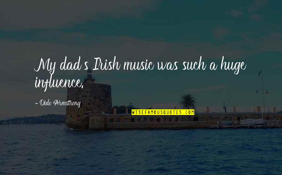 Tazel Institute Quotes By Dido Armstrong: My dad's Irish music was such a huge