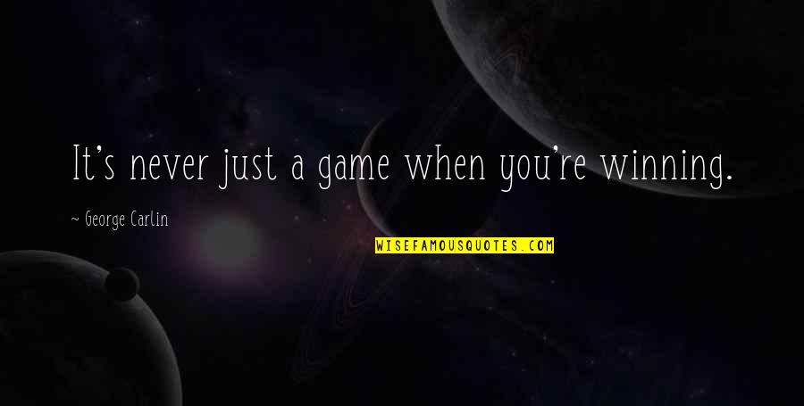 Tchaikovsky Mozart Quotes By George Carlin: It's never just a game when you're winning.