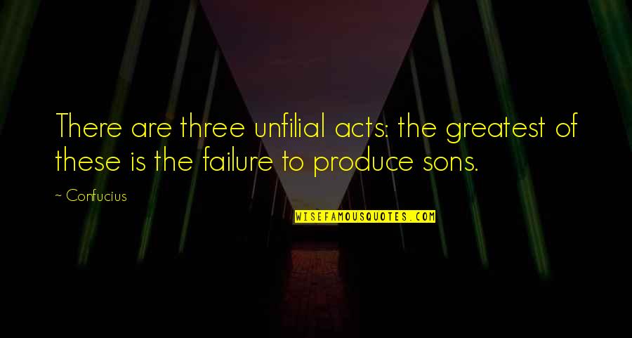 Tcutas Quotes By Confucius: There are three unfilial acts: the greatest of