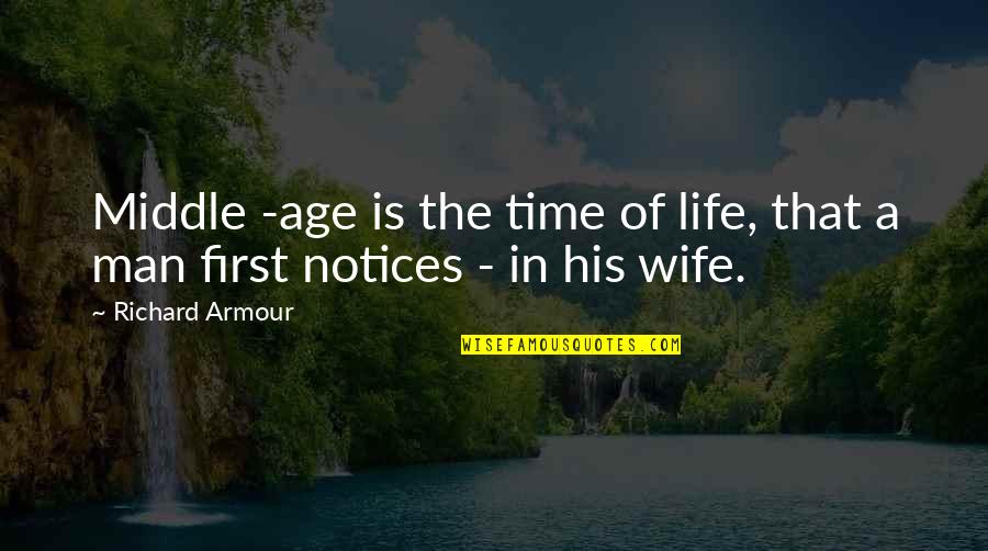 Te Necesito Tanto Quotes By Richard Armour: Middle -age is the time of life, that