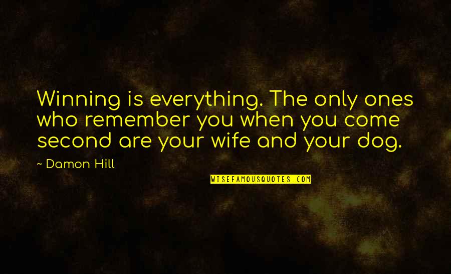 Tea Parties Quotes By Damon Hill: Winning is everything. The only ones who remember