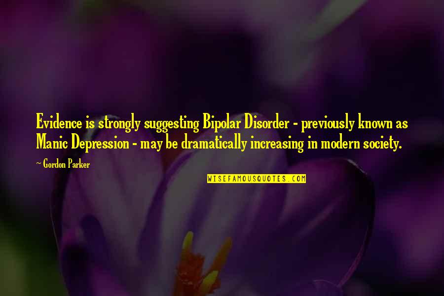 Tea Parties Quotes By Gordon Parker: Evidence is strongly suggesting Bipolar Disorder - previously