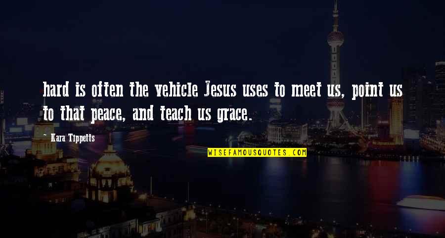 Teach Peace Quotes By Kara Tippetts: hard is often the vehicle Jesus uses to