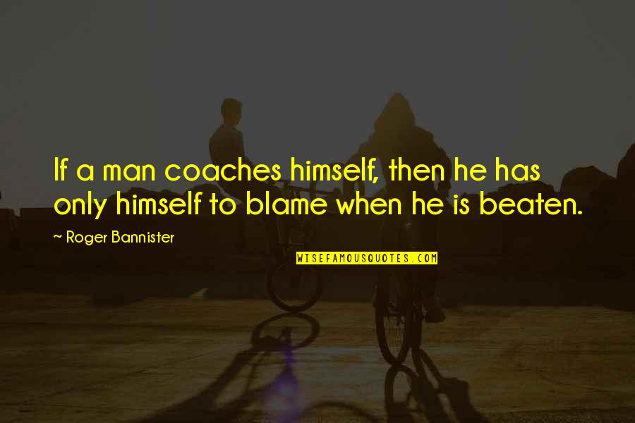 Teacher Aide Thank You Quotes By Roger Bannister: If a man coaches himself, then he has