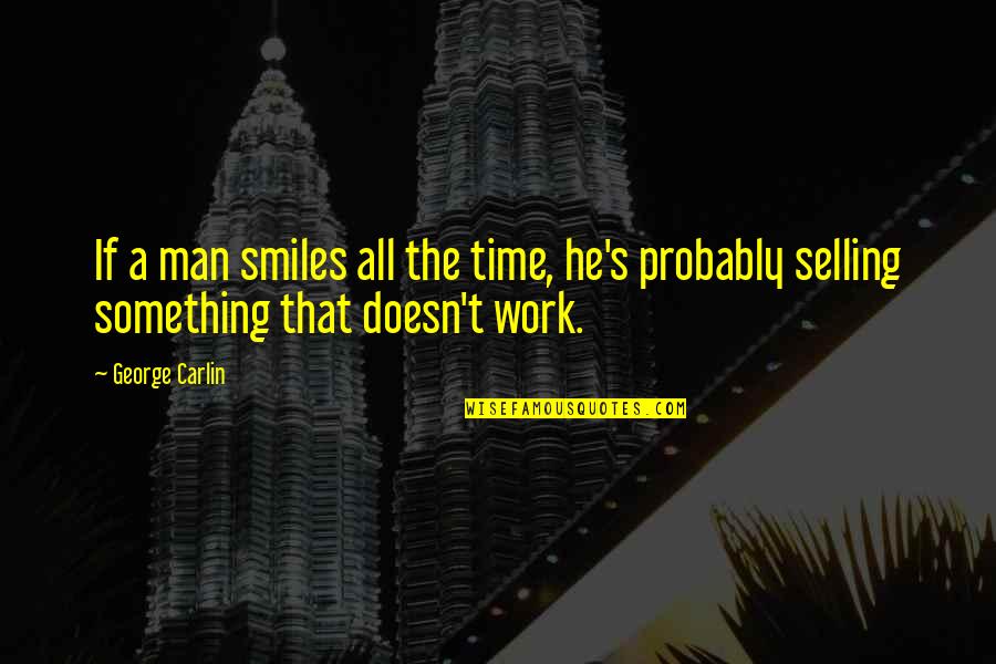 Teacher Gift Quotes By George Carlin: If a man smiles all the time, he's