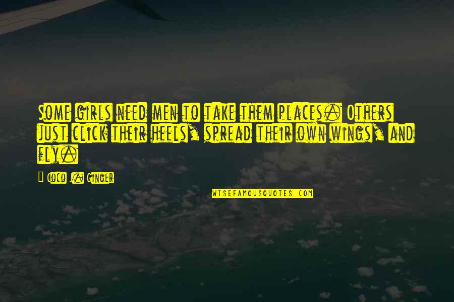 Teacher Gratification Quotes By Coco J. Ginger: Some girls need men to take them places.