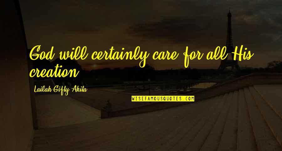 Teacher Struggle Quotes By Lailah Gifty Akita: God will certainly care for all His creation.