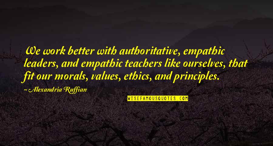 Teachers As Leaders Quotes By Alexandria Ruffian: We work better with authoritative, empathic leaders, and