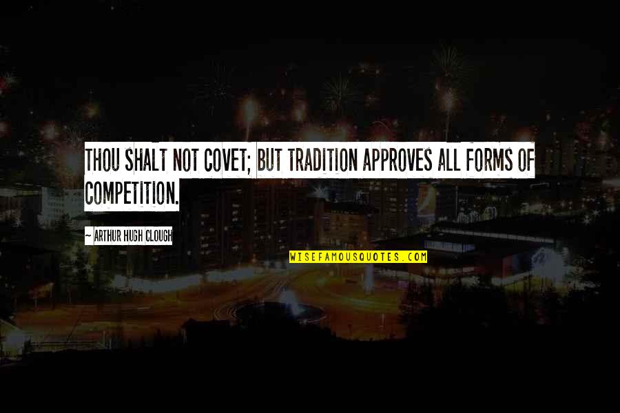 Teachers As Leaders Quotes By Arthur Hugh Clough: Thou shalt not covet; but tradition approves all