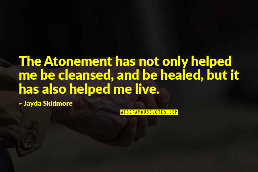 Teaching And Books Quotes By Jayda Skidmore: The Atonement has not only helped me be