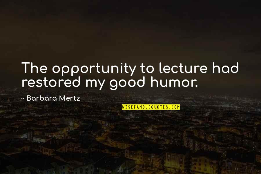 Teaching Humor Quotes By Barbara Mertz: The opportunity to lecture had restored my good