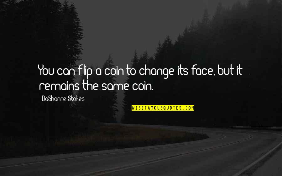 Teaching Humor Quotes By DaShanne Stokes: You can flip a coin to change its