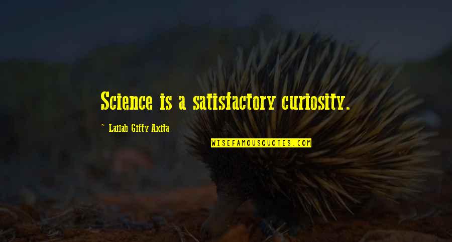 Teaching Humor Quotes By Lailah Gifty Akita: Science is a satisfactory curiosity.