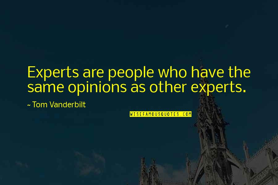 Teaching Portfolio Quotes By Tom Vanderbilt: Experts are people who have the same opinions
