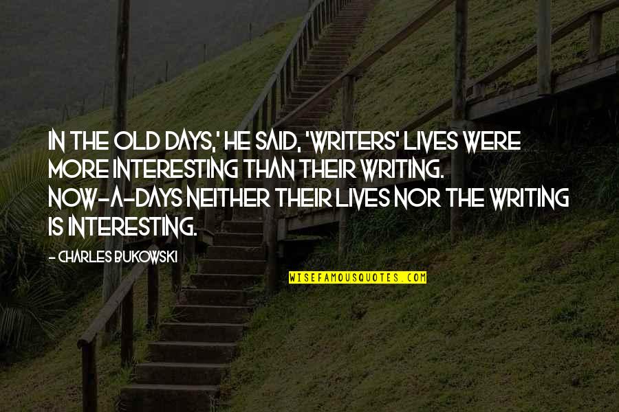 Teaching Theories Quotes By Charles Bukowski: In the old days,' he said, 'writers' lives