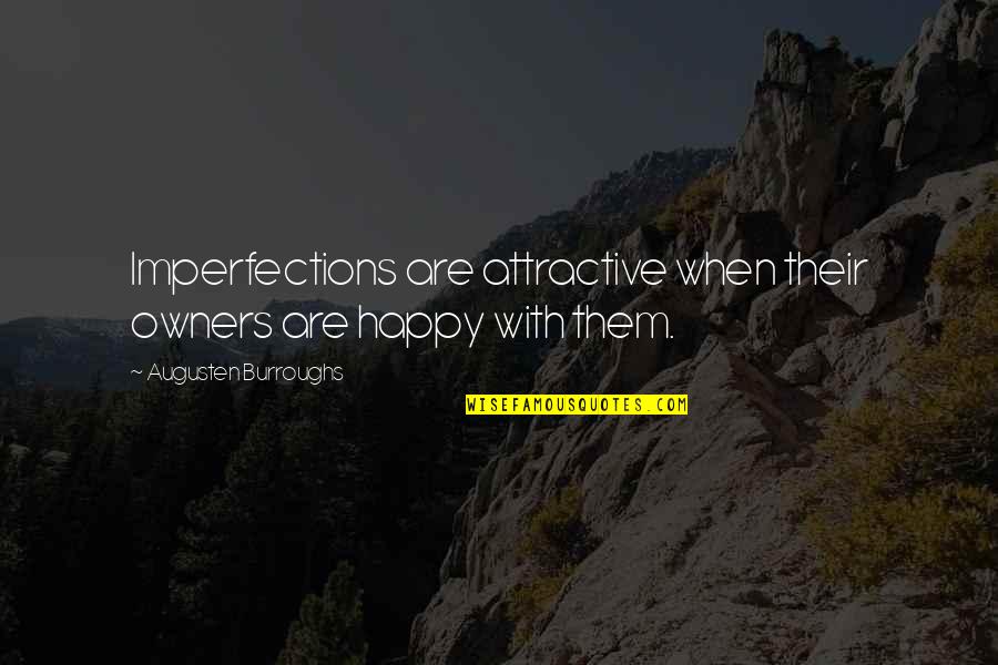 Teachman Mary Quotes By Augusten Burroughs: Imperfections are attractive when their owners are happy