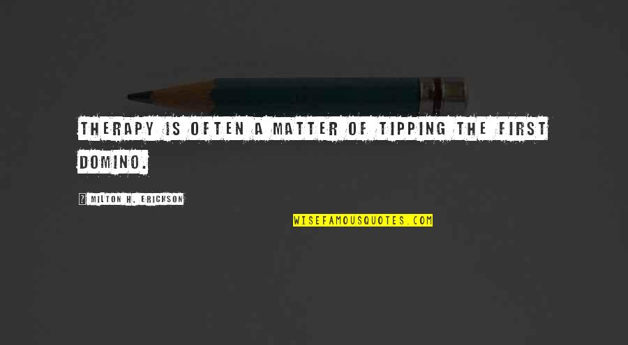 Teagarden Cast Quotes By Milton H. Erickson: Therapy is often a matter of tipping the