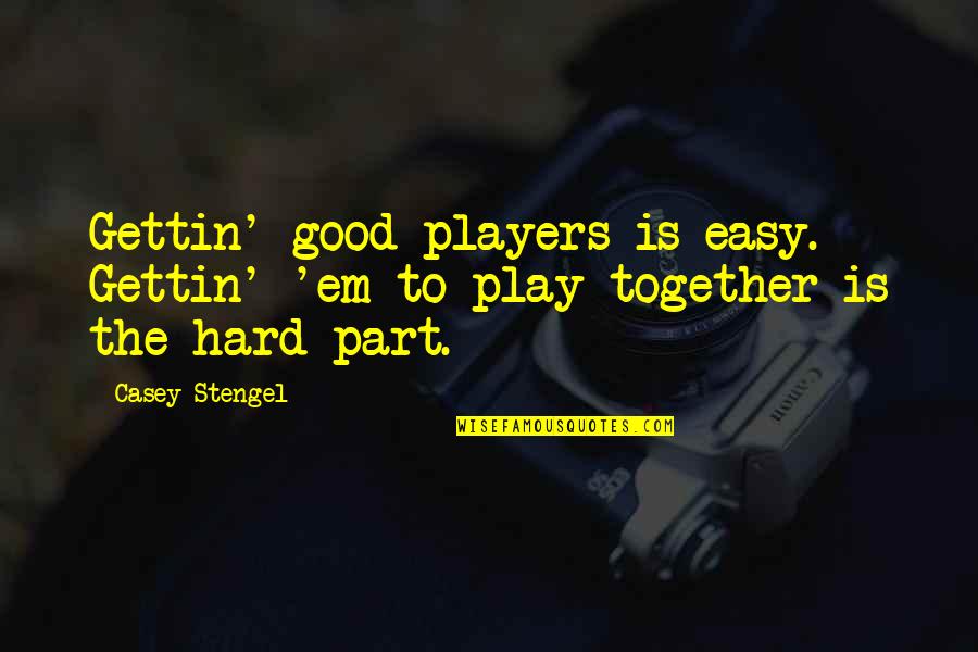 Team Building Quotes By Casey Stengel: Gettin' good players is easy. Gettin' 'em to