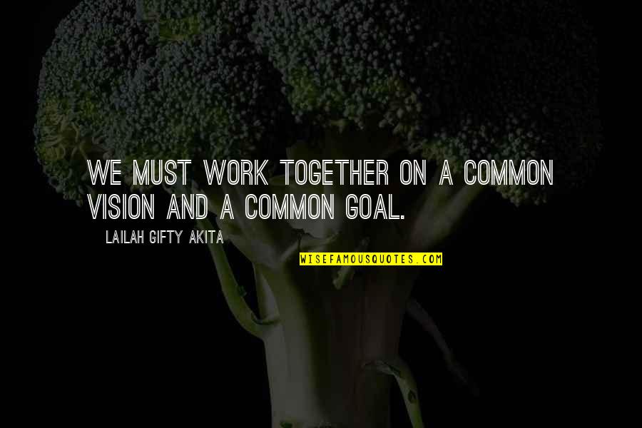 Team Building Quotes By Lailah Gifty Akita: We must work together on a common vision