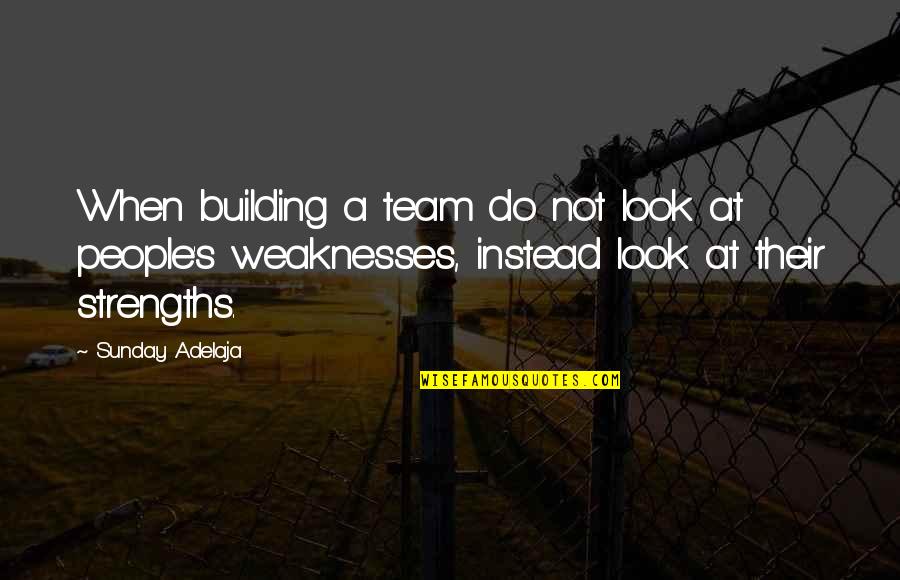 Team Building Quotes By Sunday Adelaja: When building a team do not look at