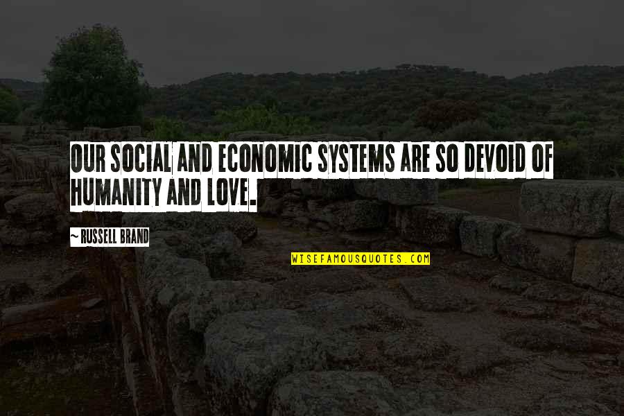 Team Forming Quotes By Russell Brand: Our social and economic systems are so devoid